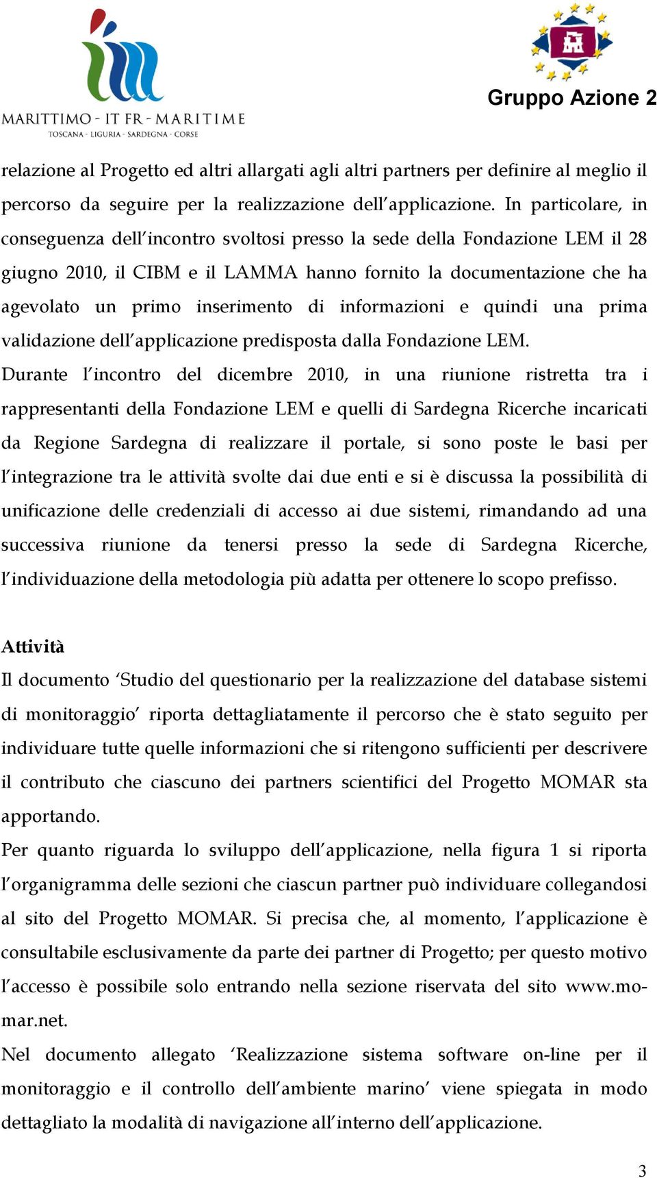 di informazioni e quindi una prima validazione dell applicazione predisposta dalla Fondazione LEM.