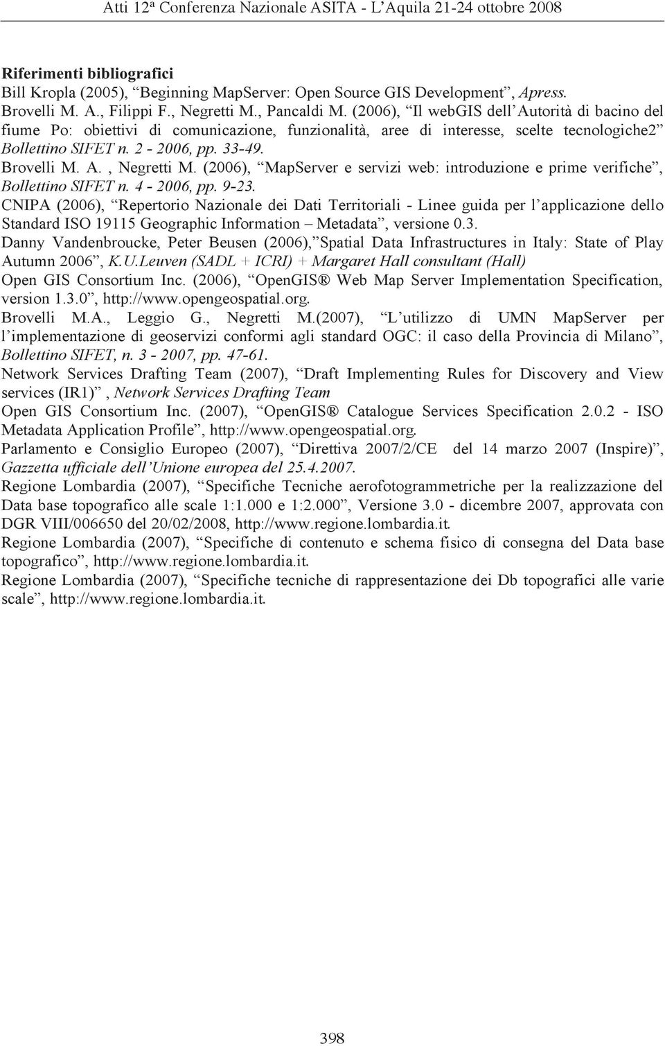 (2006), MapServer e servizi web: introduzione e prime verifiche, Bollettino SIFET n. 4-2006, pp. 9-23.