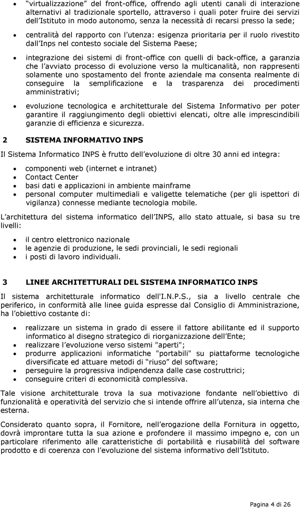 front-office con quelli di back-office, a garanzia che l avviato processo di evoluzione verso la multicanalità, non rappresenti solamente uno spostamento del fronte aziendale ma consenta realmente di