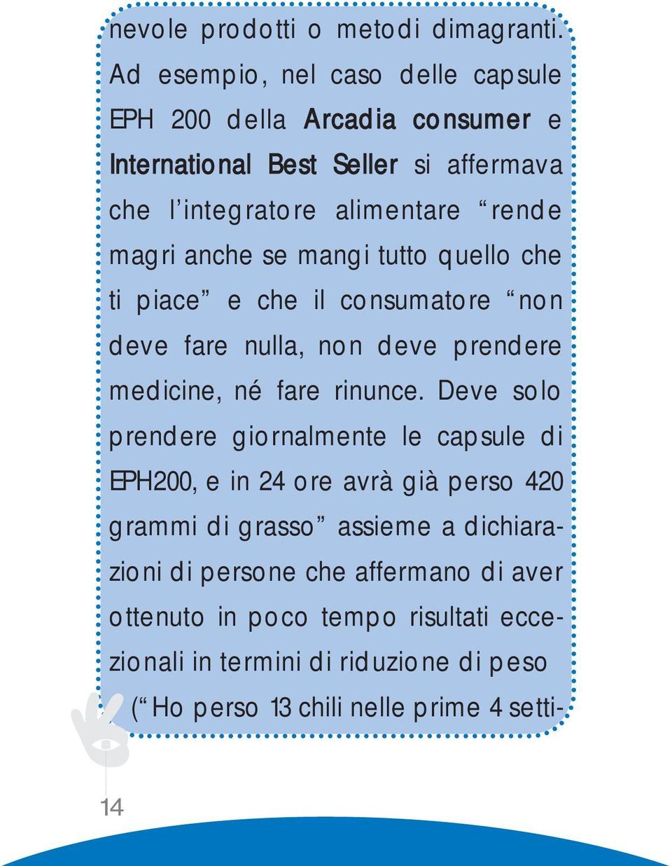 anche se mangi tutto quello che ti piace e che il consumatore non deve fare nulla, non deve prendere medicine, né fare rinunce.