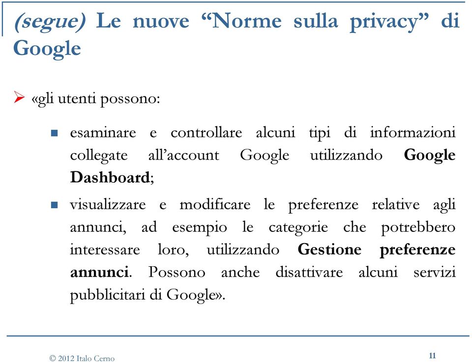 modificare le preferenze relative agli annunci, ad esempio le categorie che potrebbero interessare