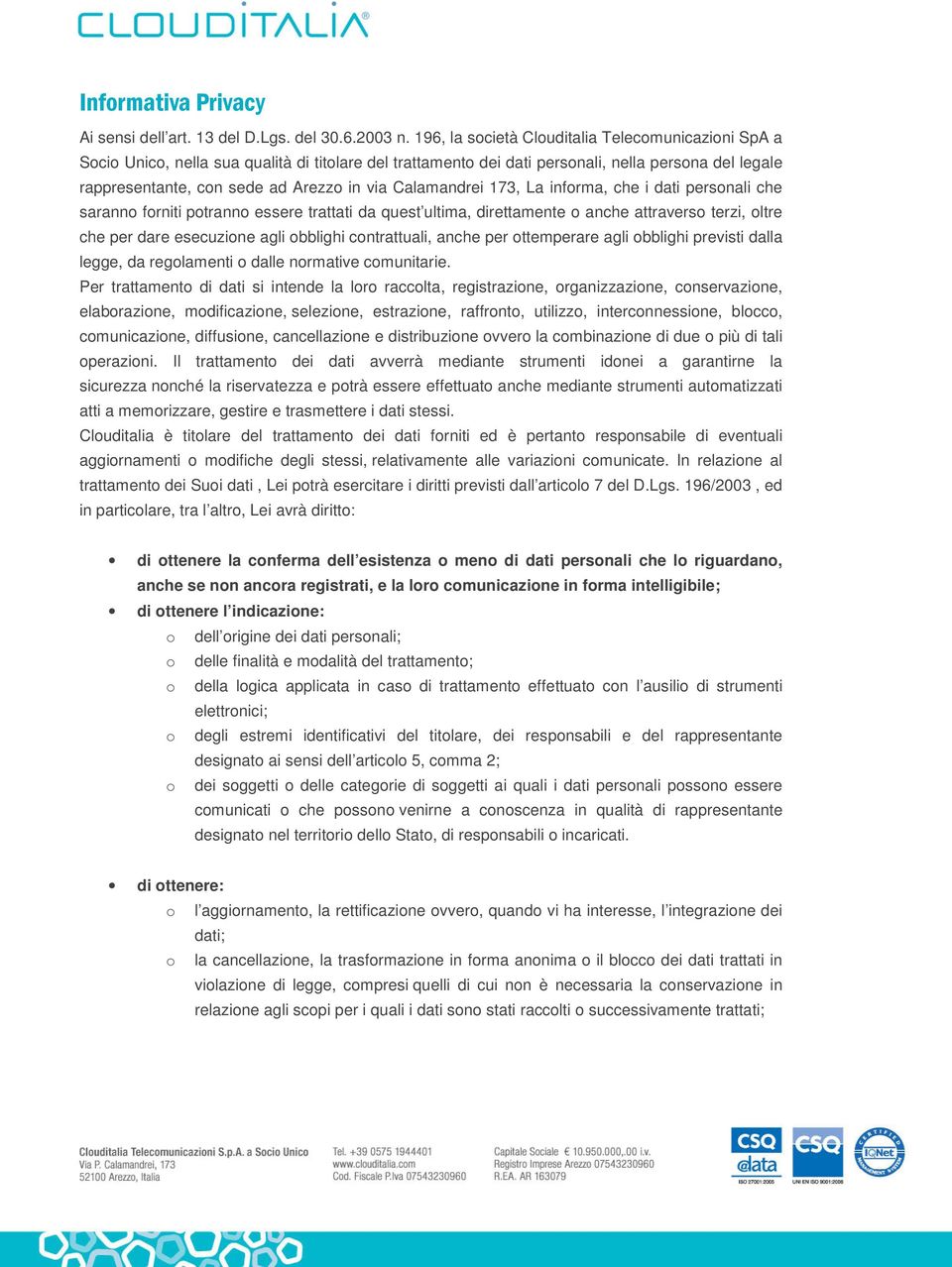 Calamandrei 173, La informa, che i dati personali che saranno forniti potranno essere trattati da quest ultima, direttamente o anche attraverso terzi, oltre che per dare esecuzione agli obblighi