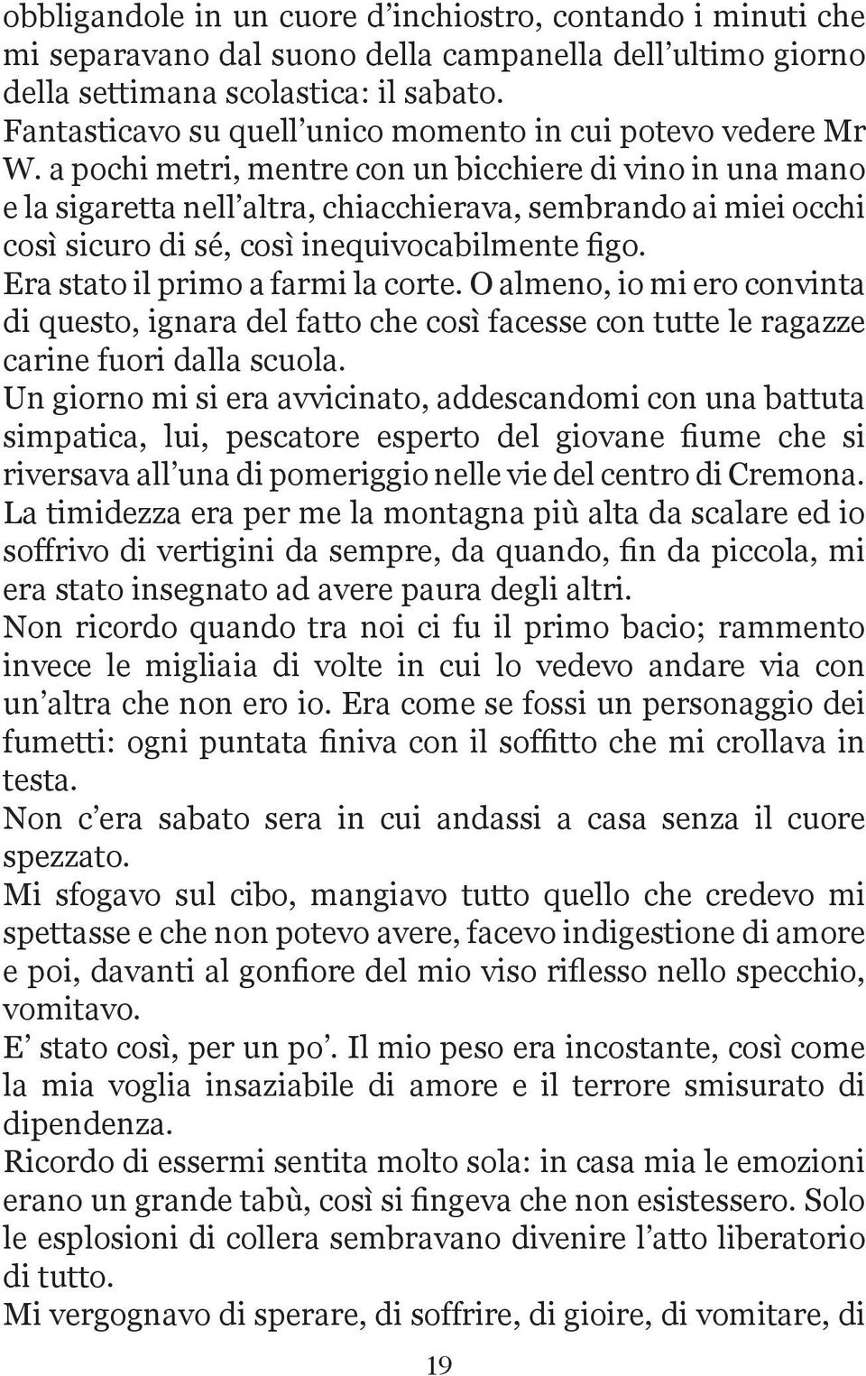 a pochi metri, mentre con un bicchiere di vino in una mano e la sigaretta nell altra, chiacchierava, sembrando ai miei occhi così sicuro di sé, così inequivocabilmente figo.