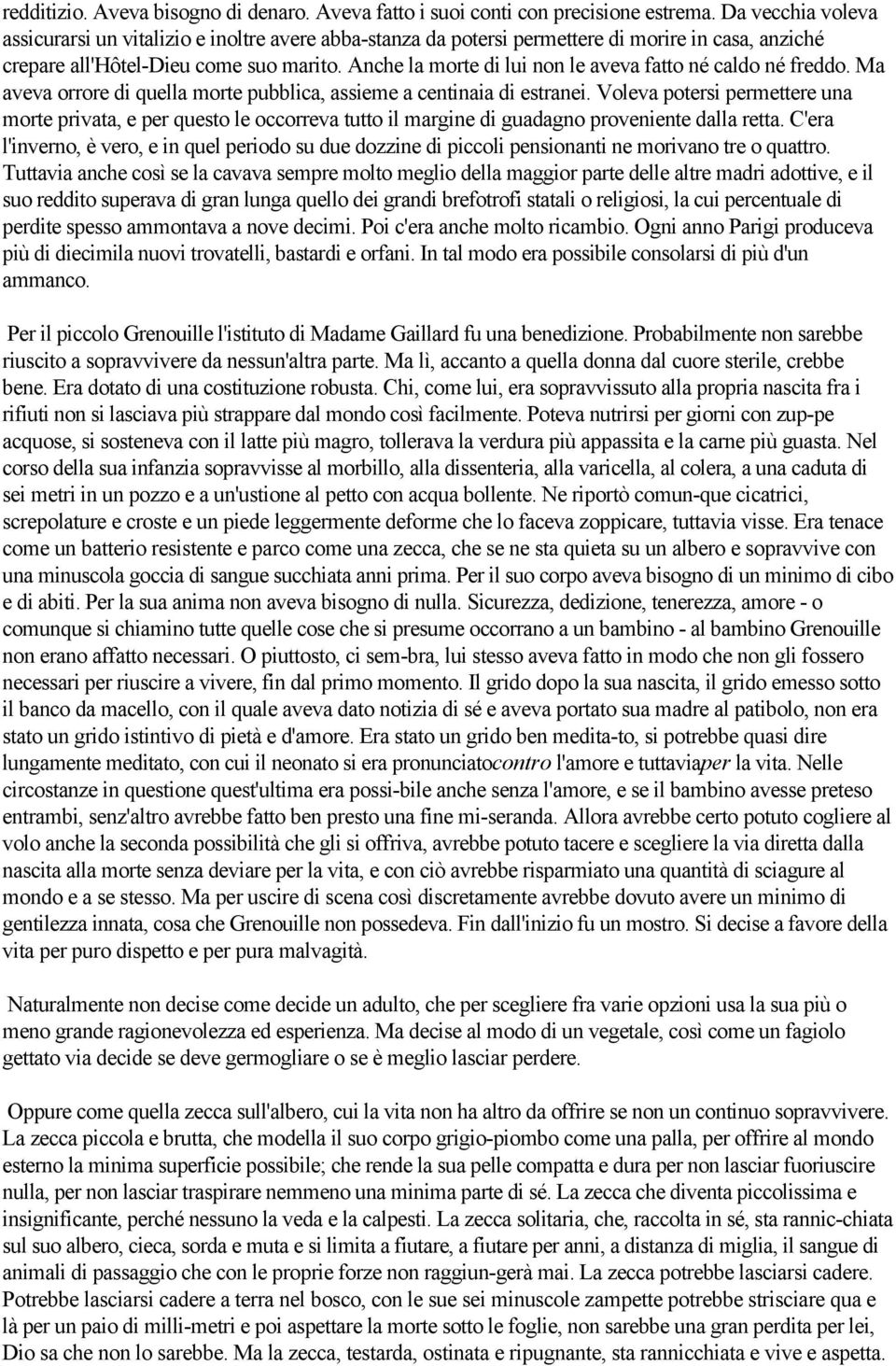 Anche la morte di lui non le aveva fatto né caldo né freddo. Ma aveva orrore di quella morte pubblica, assieme a centinaia di estranei.