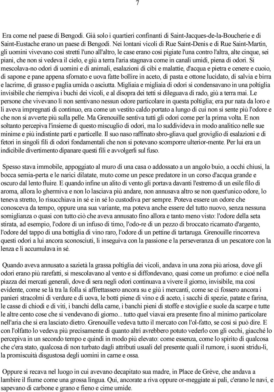 vedeva il cielo, e giù a terra l'aria stagnava come in canali umidi, piena di odori.