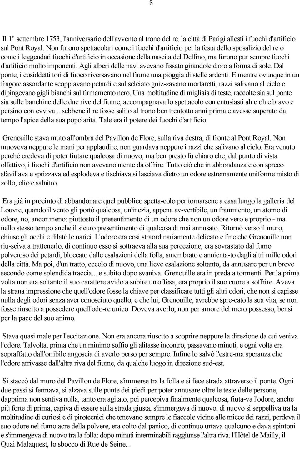 d'artificio molto imponenti. Agli alberi delle navi avevano fissato girandole d'oro a forma di sole. Dal ponte, i cosiddetti tori di fuoco riversavano nel fiume una pioggia di stelle ardenti.