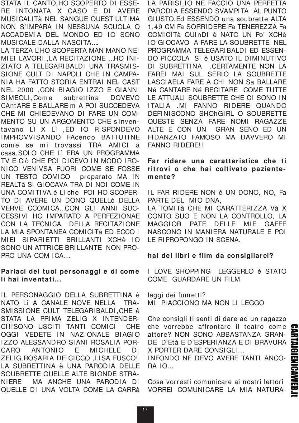 IZZO E GIANNI SIMEOLI,Come subrettina DOVEVO CAntARE E BALLARE m A POI SUCCEDEVA CHE MI CHIEDEVANO DI FARE UN COM- MENTO SU UN ARGOMENTO CHE s inventavano Lì X Lì,ED IO RISPONDEVO IMPROVVISANDO