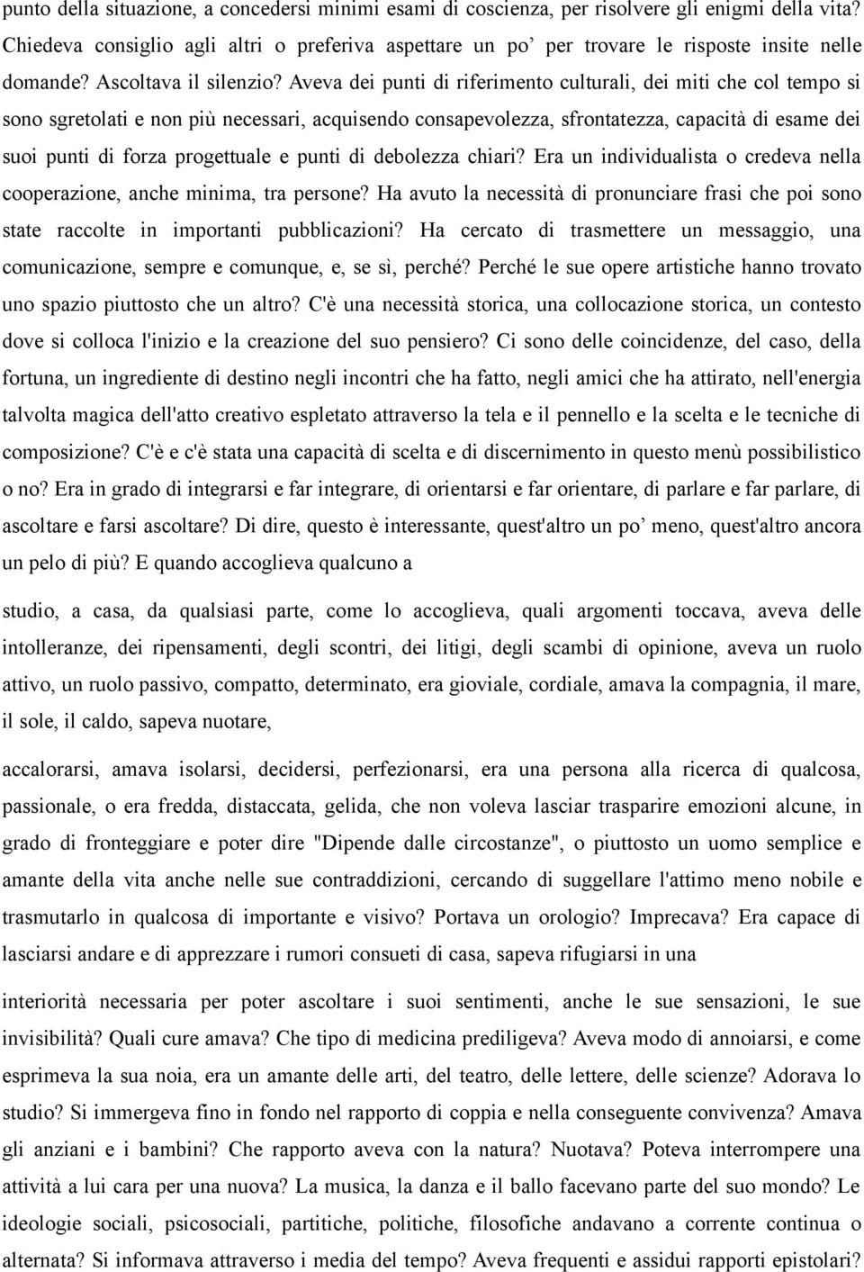 Aveva dei punti di riferimento culturali, dei miti che col tempo si sono sgretolati e non più necessari, acquisendo consapevolezza, sfrontatezza, capacità di esame dei suoi punti di forza progettuale