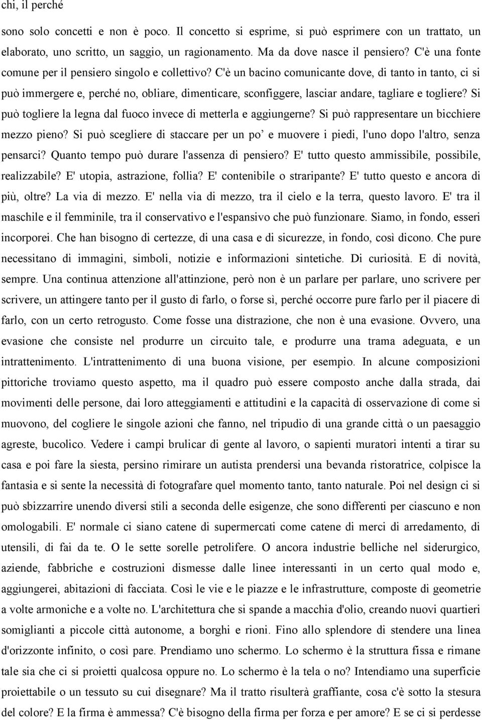 C'è un bacino comunicante dove, di tanto in tanto, ci si può immergere e, perché no, obliare, dimenticare, sconfiggere, lasciar andare, tagliare e togliere?