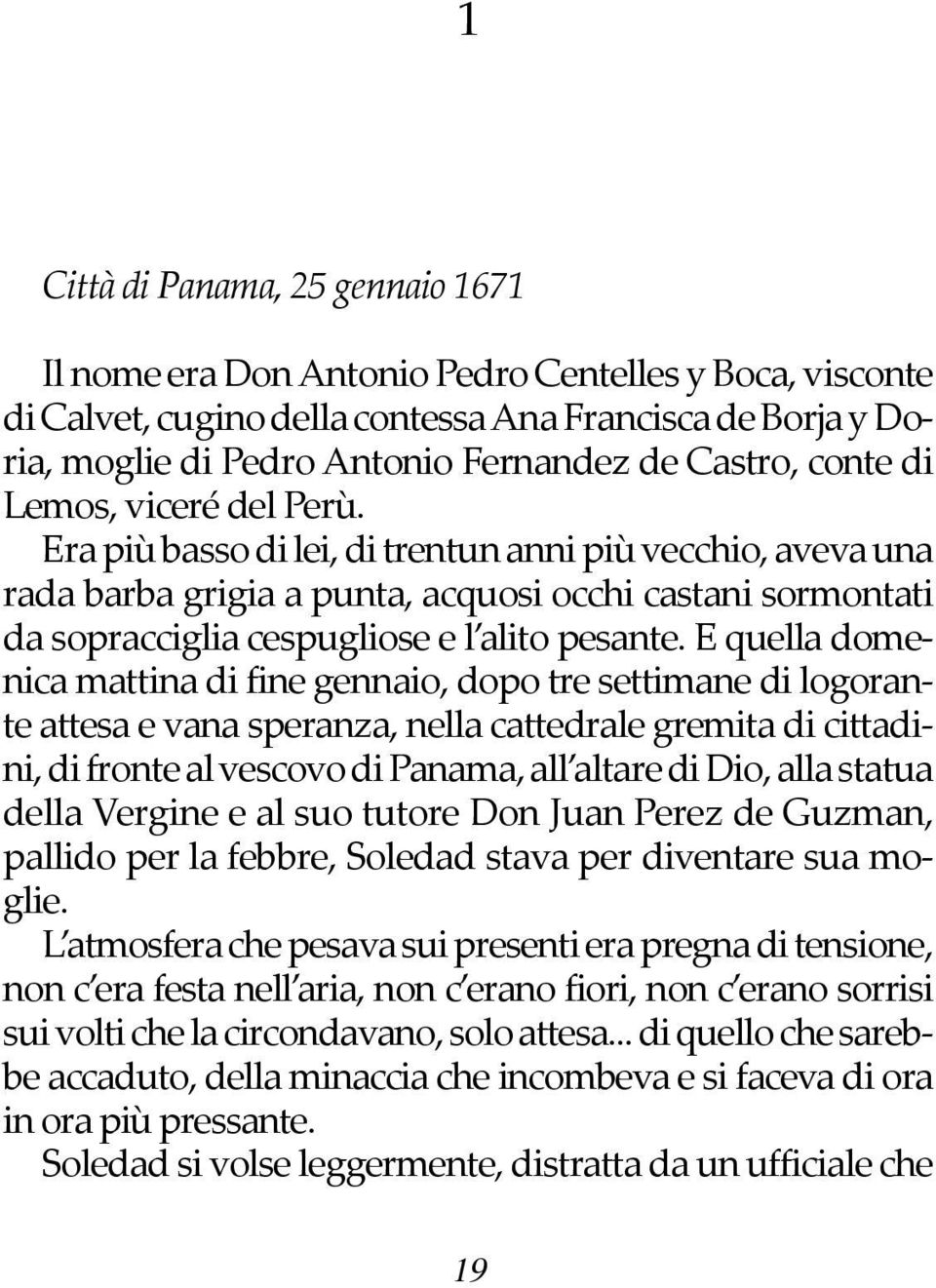 Era più basso di lei, di trentun anni più vecchio, aveva una rada barba grigia a punta, acquosi occhi castani sormontati da sopracciglia cespugliose e l alito pesante.