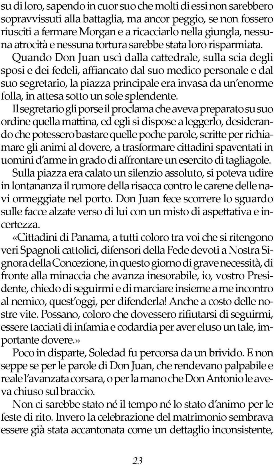 Quando Don Juan uscì dalla cattedrale, sulla scia degli sposi e dei fedeli, affiancato dal suo medico personale e dal suo segretario, la piazza principale era invasa da un enorme folla, in attesa