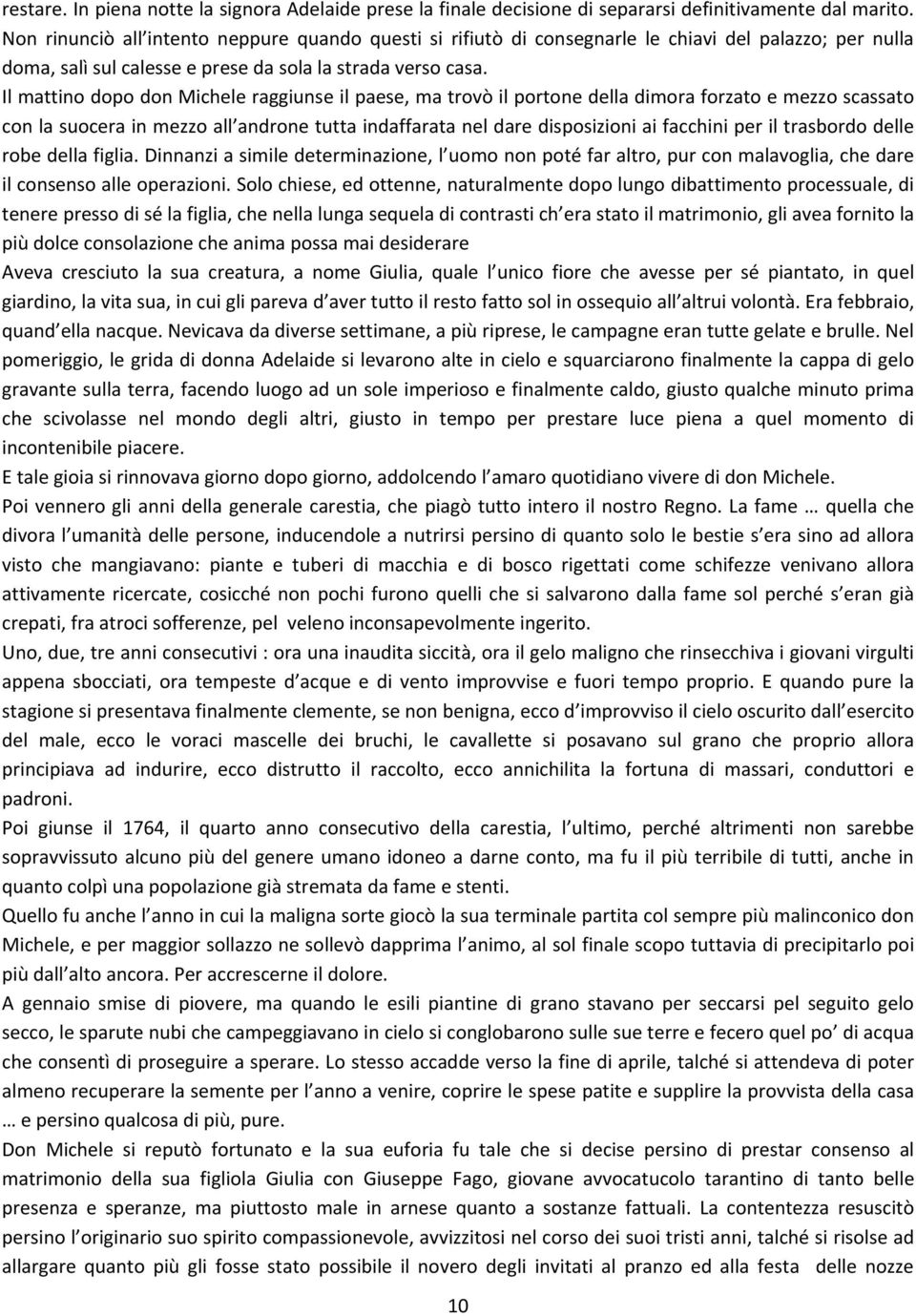 Il mattino dopo don Michele raggiunse il paese, ma trovò il portone della dimora forzato e mezzo scassato con la suocera in mezzo all androne tutta indaffarata nel dare disposizioni ai facchini per