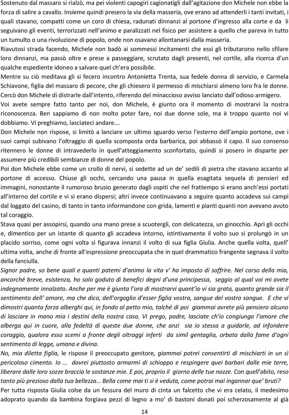 seguivano gli eventi, terrorizzati nell animo e paralizzati nel fisico per assistere a quello che pareva in tutto un tumulto o una rivoluzione di popolo, onde non osavano allontanarsi dalla masseria.