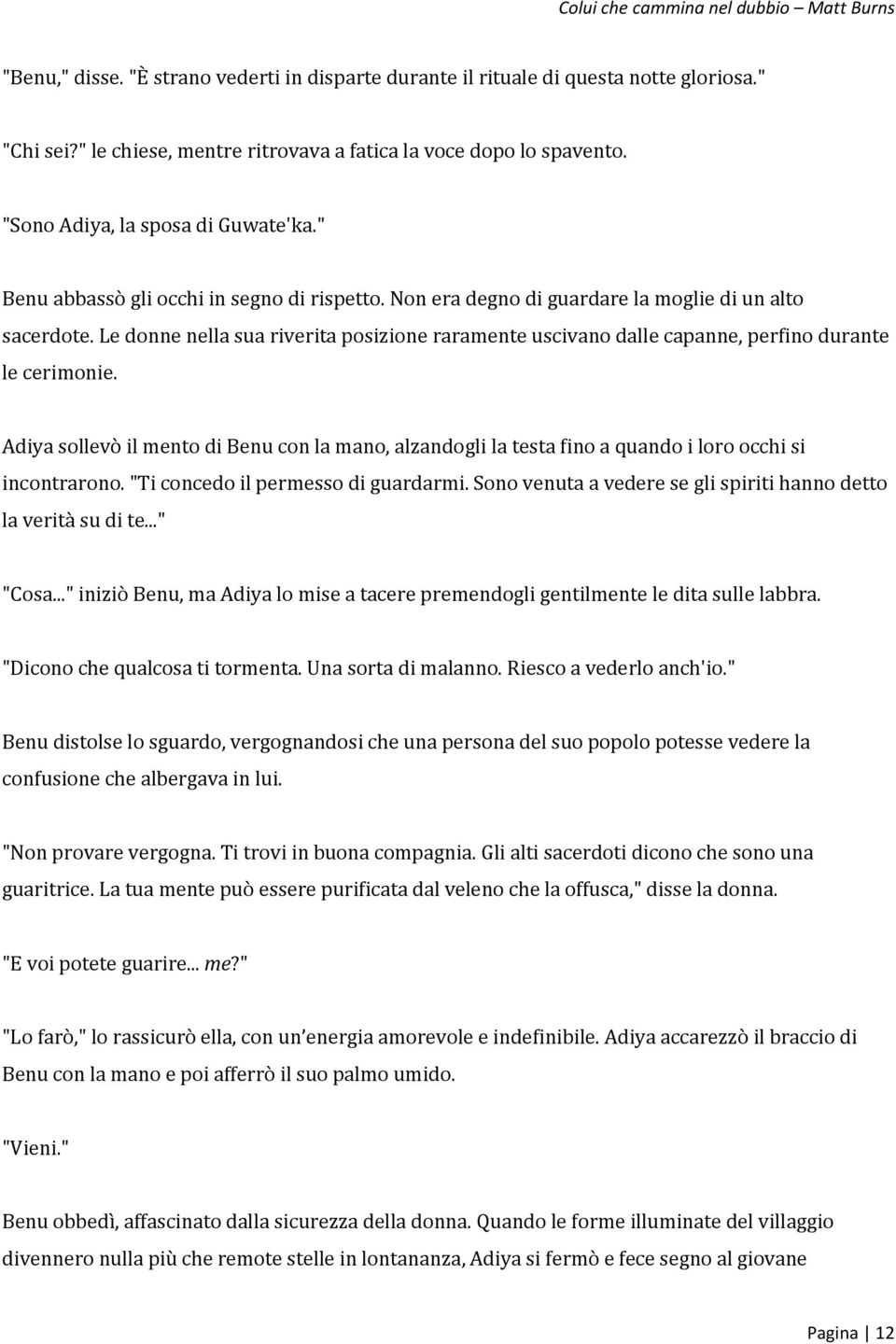 Le donne nella sua riverita posizione raramente uscivano dalle capanne, perfino durante le cerimonie.