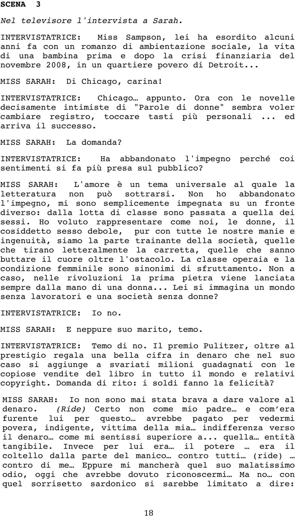 povero di Detroit... MISS SARAH: Di Chicago, carina! INTERVISTATRICE: Chicago appunto.