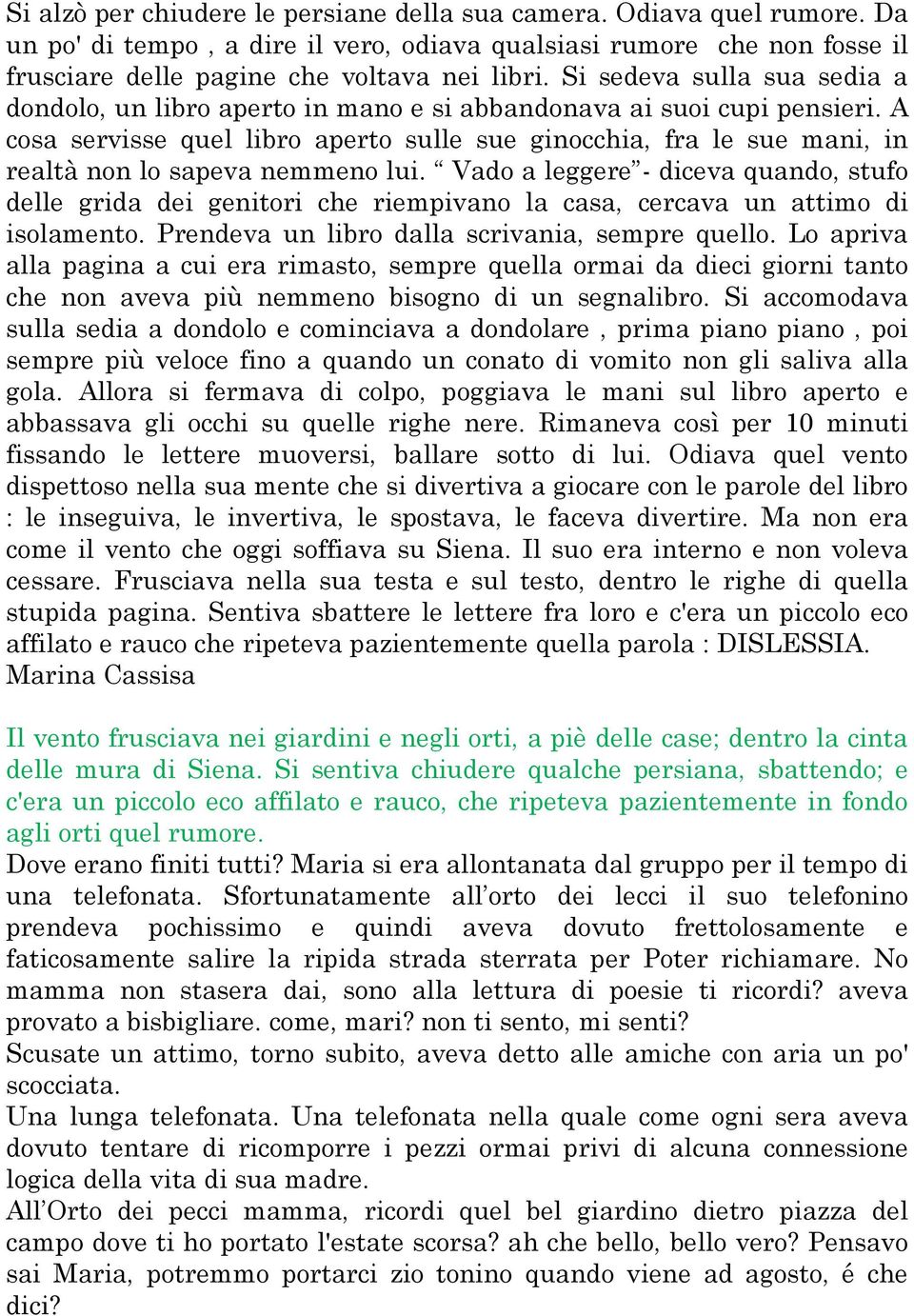 A cosa servisse quel libro aperto sulle sue ginocchia, fra le sue mani, in realtà non lo sapeva nemmeno lui.