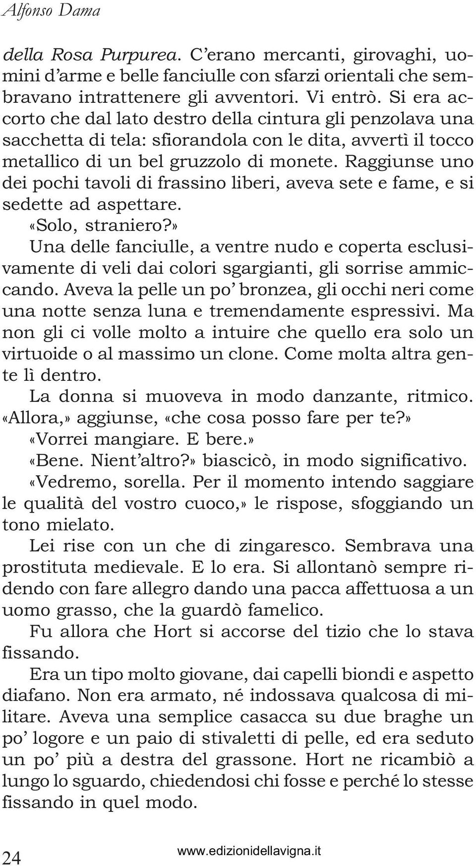 Raggiunse uno dei pochi tavoli di frassino liberi, aveva sete e fame, e si sedette ad aspettare. «Solo, straniero?