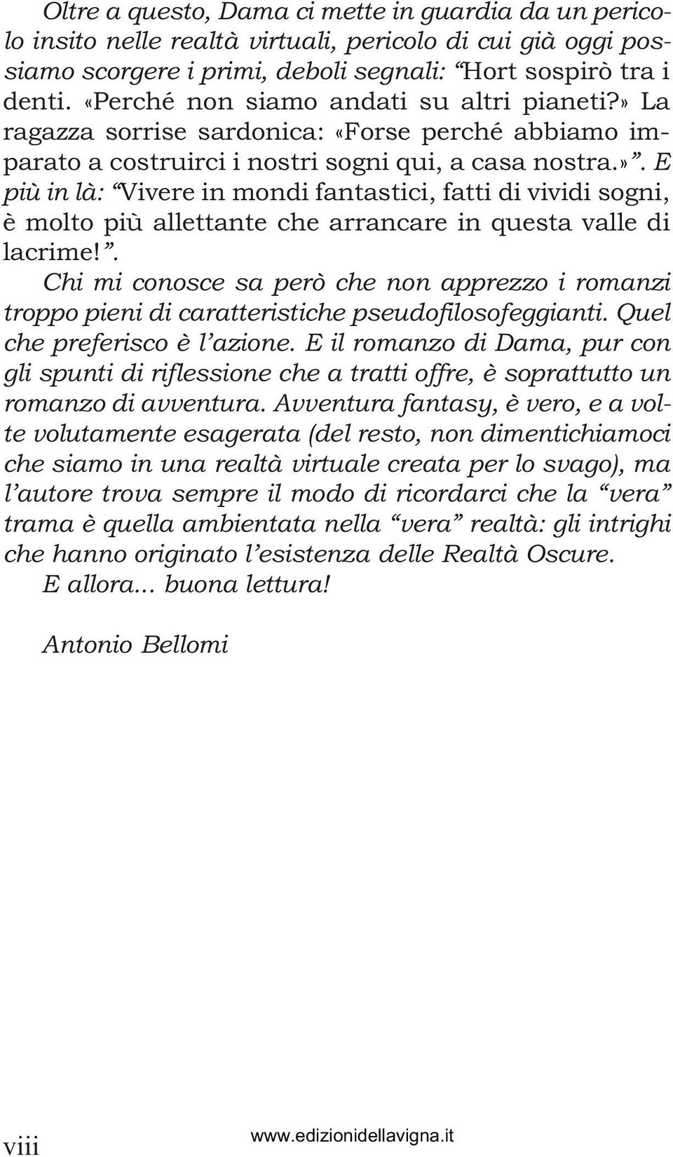 . Chi mi conosce sa però che non apprezzo i romanzi troppo pieni di caratteristiche pseudofilosofeggianti. Quel che preferisco è l azione.