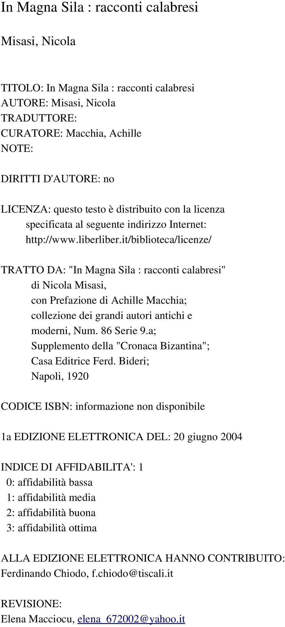 it/biblioteca/licenze/ TRATTO DA: "In Magna Sila : racconti calabresi" di Nicola Misasi, con Prefazione di Achille Macchia; collezione dei grandi autori antichi e moderni, Num. 86 Serie 9.