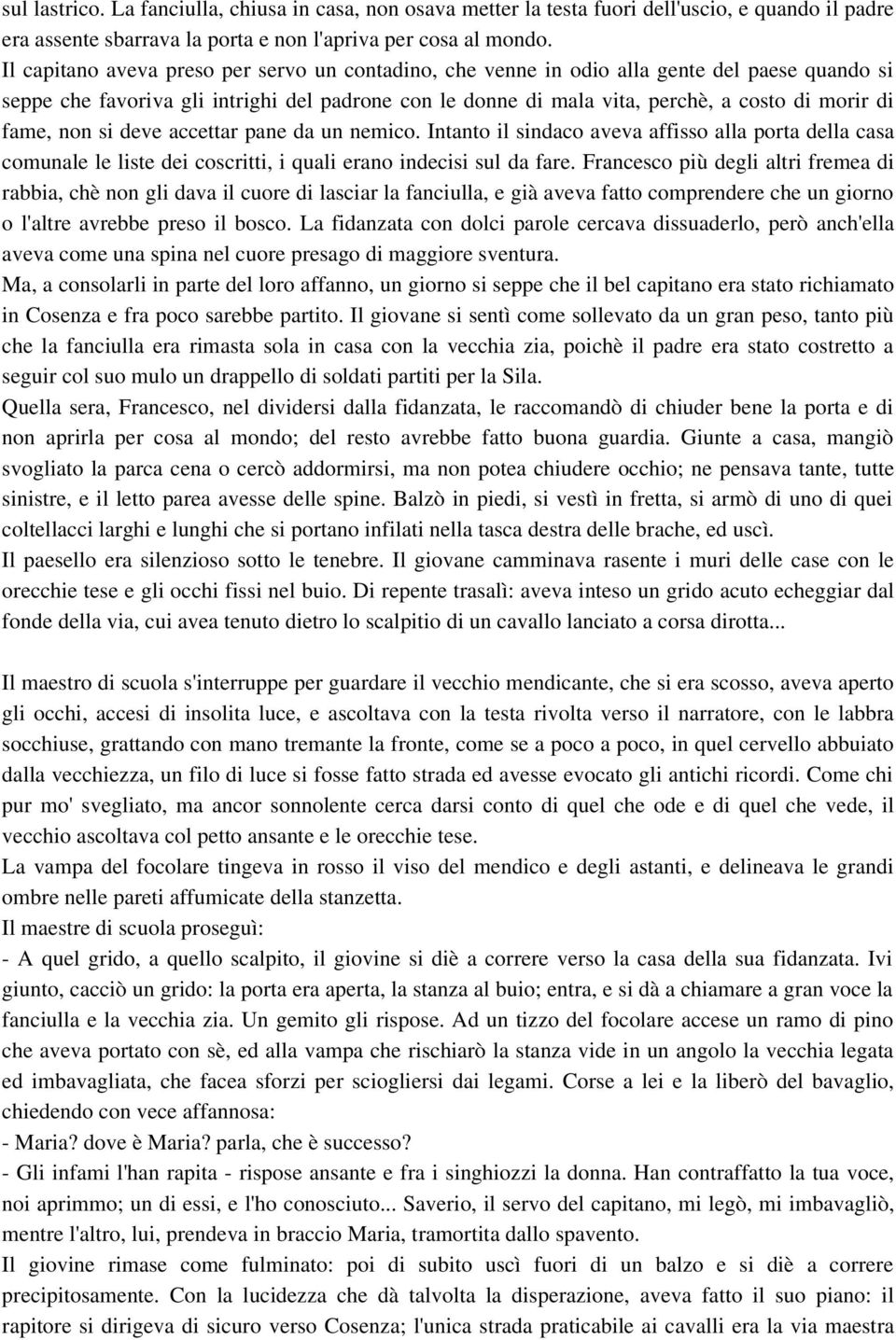 fame, non si deve accettar pane da un nemico. Intanto il sindaco aveva affisso alla porta della casa comunale le liste dei coscritti, i quali erano indecisi sul da fare.