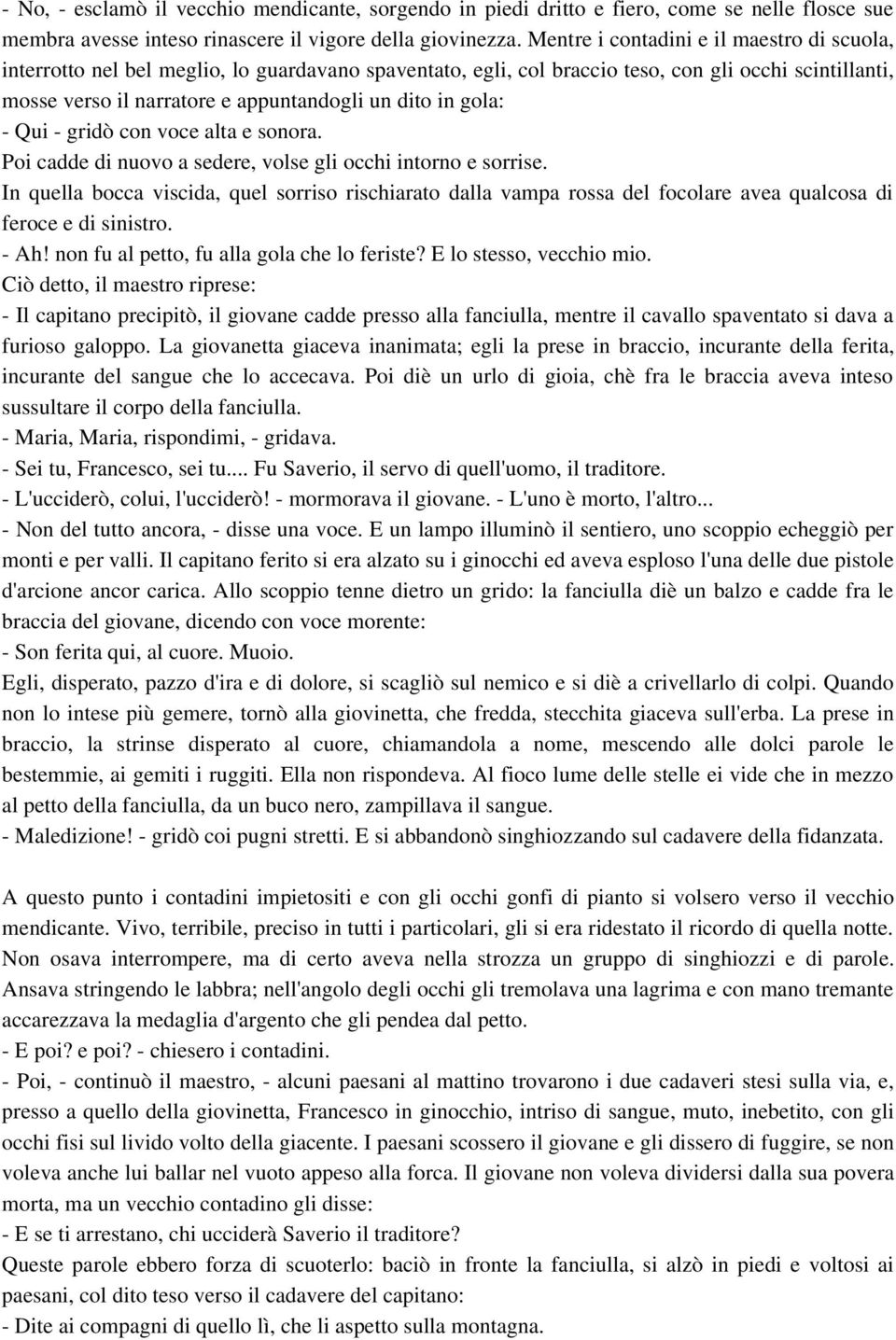 gola: Qui gridò con voce alta e sonora. Poi cadde di nuovo a sedere, volse gli occhi intorno e sorrise.