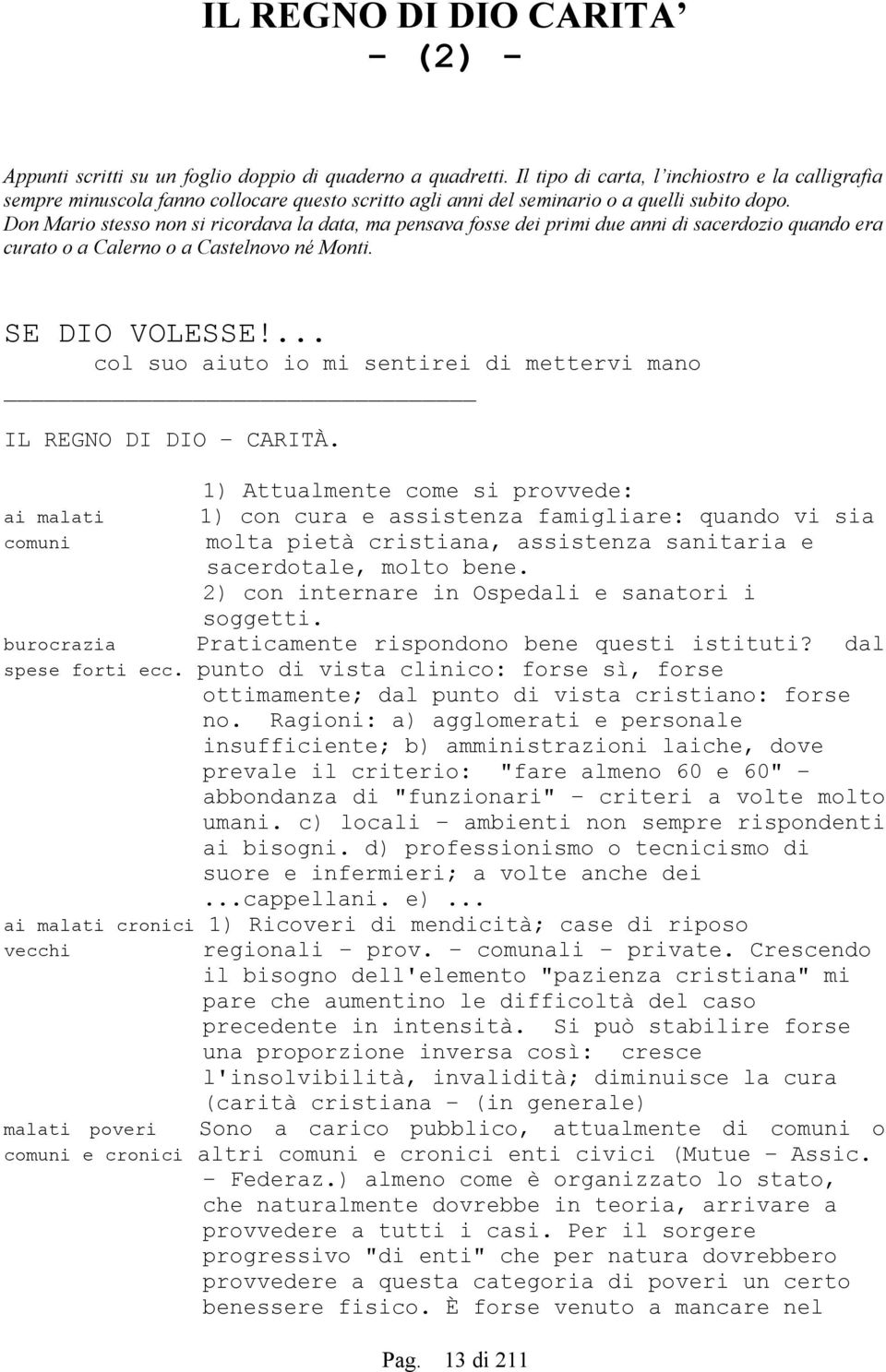 Don Mario stesso non si ricordava la data, ma pensava fosse dei primi due anni di sacerdozio quando era curato o a Calerno o a Castelnovo né Monti. SE DIO VOLESSE!