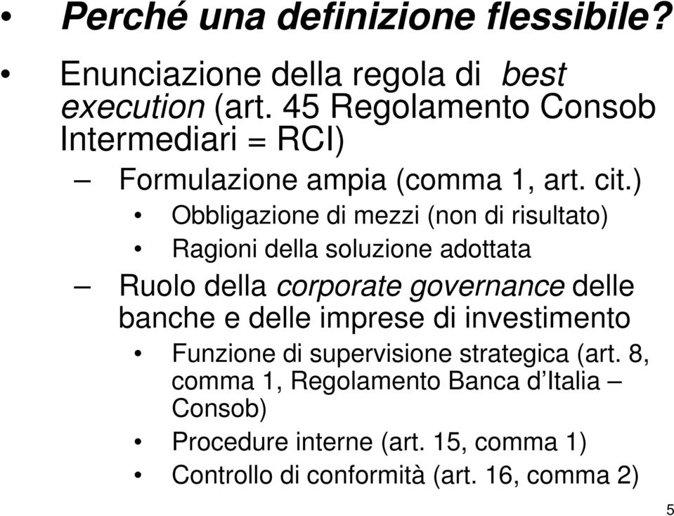 ) Obbligazione di mezzi (non di risultato) Ragioni della soluzione adottata Ruolo della corporate governance delle banche