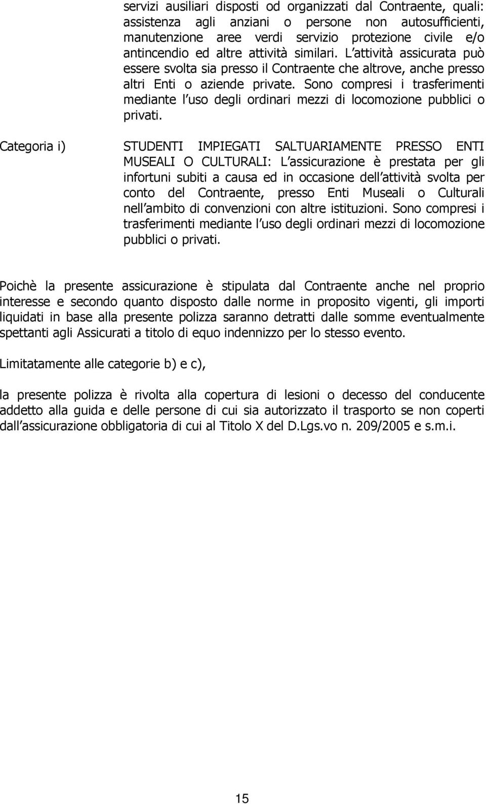 Sono compresi i trasferimenti mediante l uso degli ordinari mezzi di locomozione pubblici o privati.