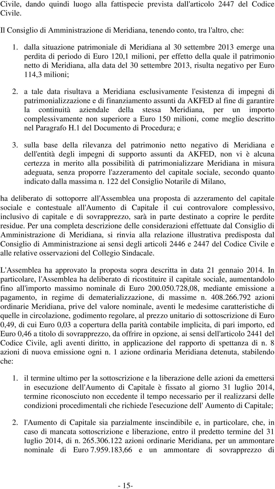 settembre 2013, risulta negativo per Euro 114,3 milioni; 2.