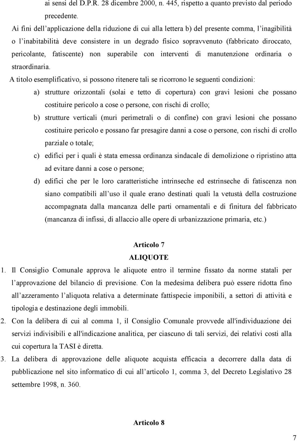 pericolante, fatiscente) non superabile con interventi di manutenzione ordinaria o straordinaria.