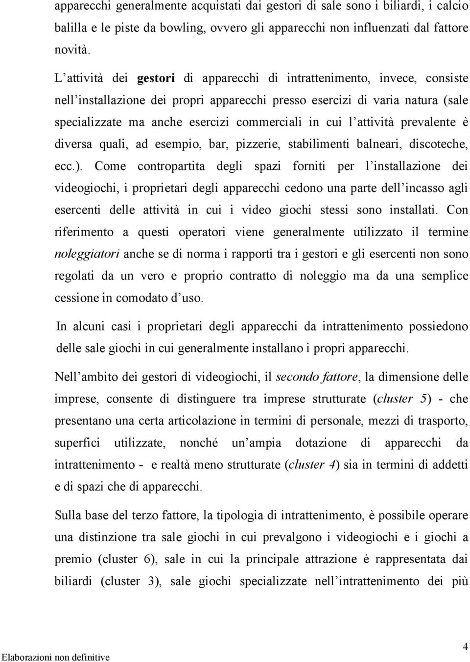 cui l attività prevalente è diversa quali, ad esempio, bar, pizzerie, stabilimenti balneari, discoteche, ecc.).