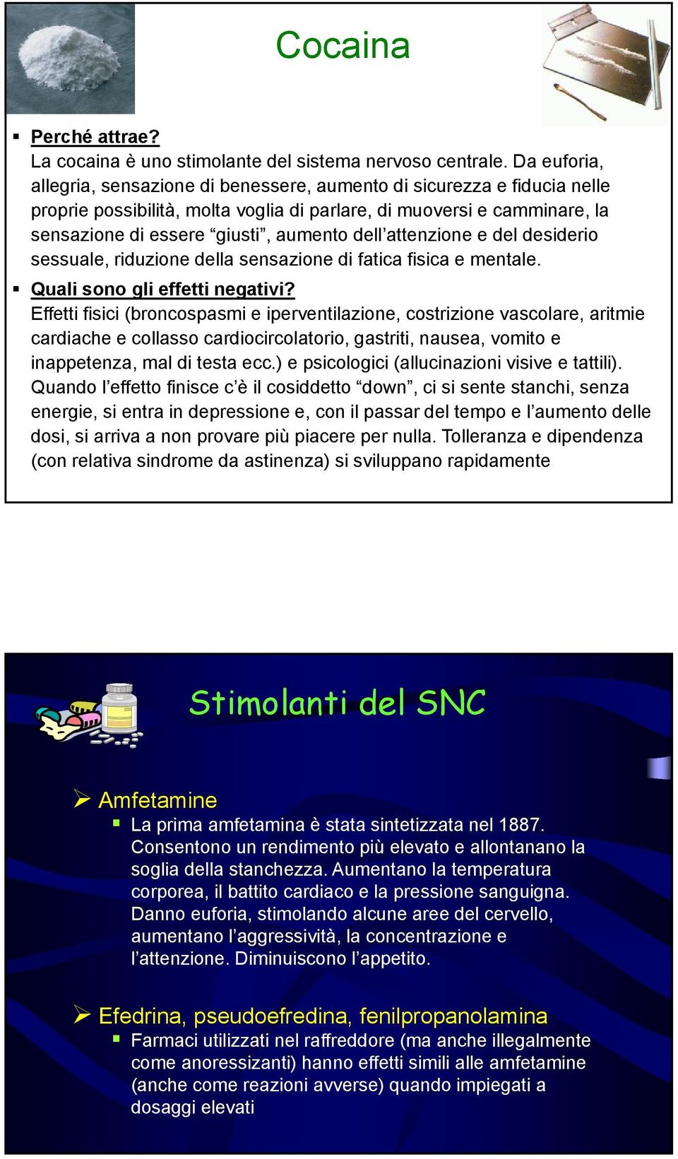 attenzione e del desiderio sessuale, riduzione della sensazione di fatica fisica e mentale. Quali sono gli effetti negativi?