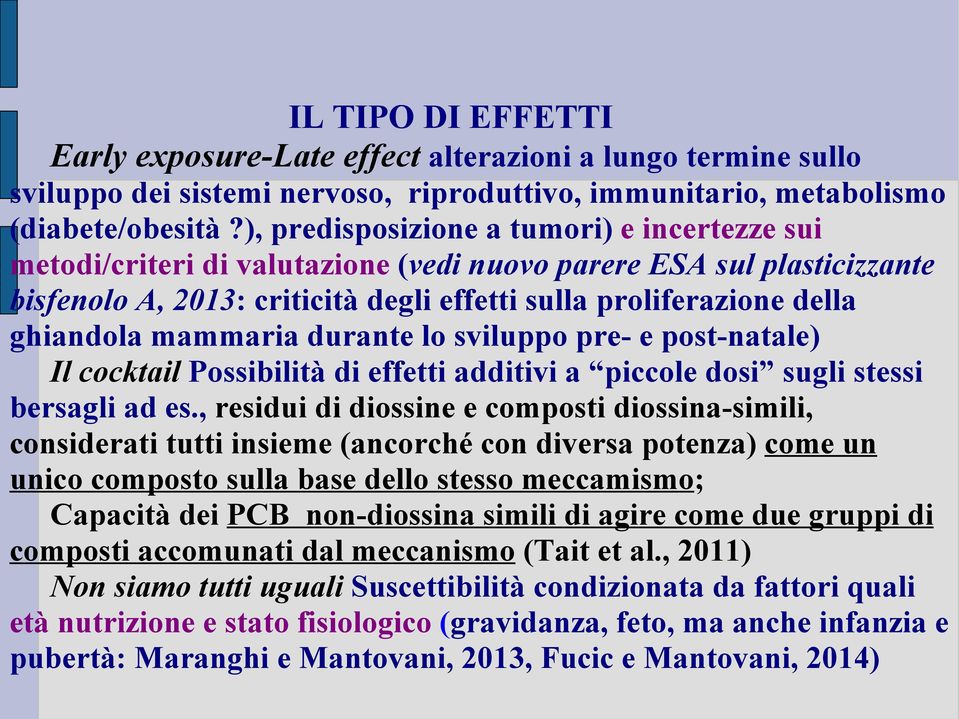 mammaria durante lo sviluppo pre- e post-natale) Il cocktail Possibilità di effetti additivi a piccole dosi sugli stessi bersagli ad es.