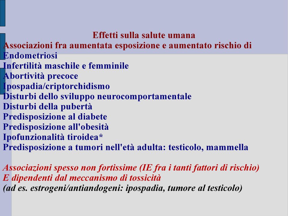 Predisposizione all'obesità Ipofunzionalità tiroidea* Predisposizione a tumori nell'età adulta: testicolo, mammella Associazioni spesso non