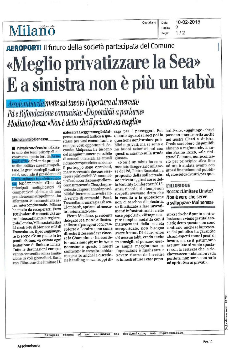 La gestione degli scali aerei è, secondo il presidente di Gianfelice Roc ca, fondamentale: «Uno dei principali moltiplicatori di competitività globale di una grande areametropolitana - ha affermato -