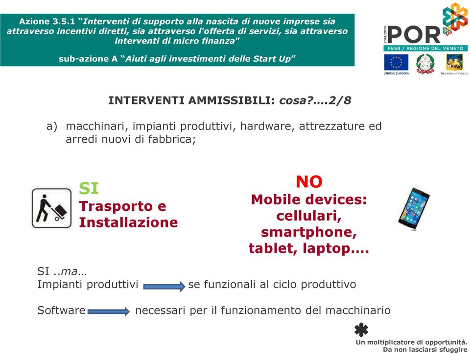 di fabbrica; SI Trasporto e Installazione NO Mobile devices: cellulari,