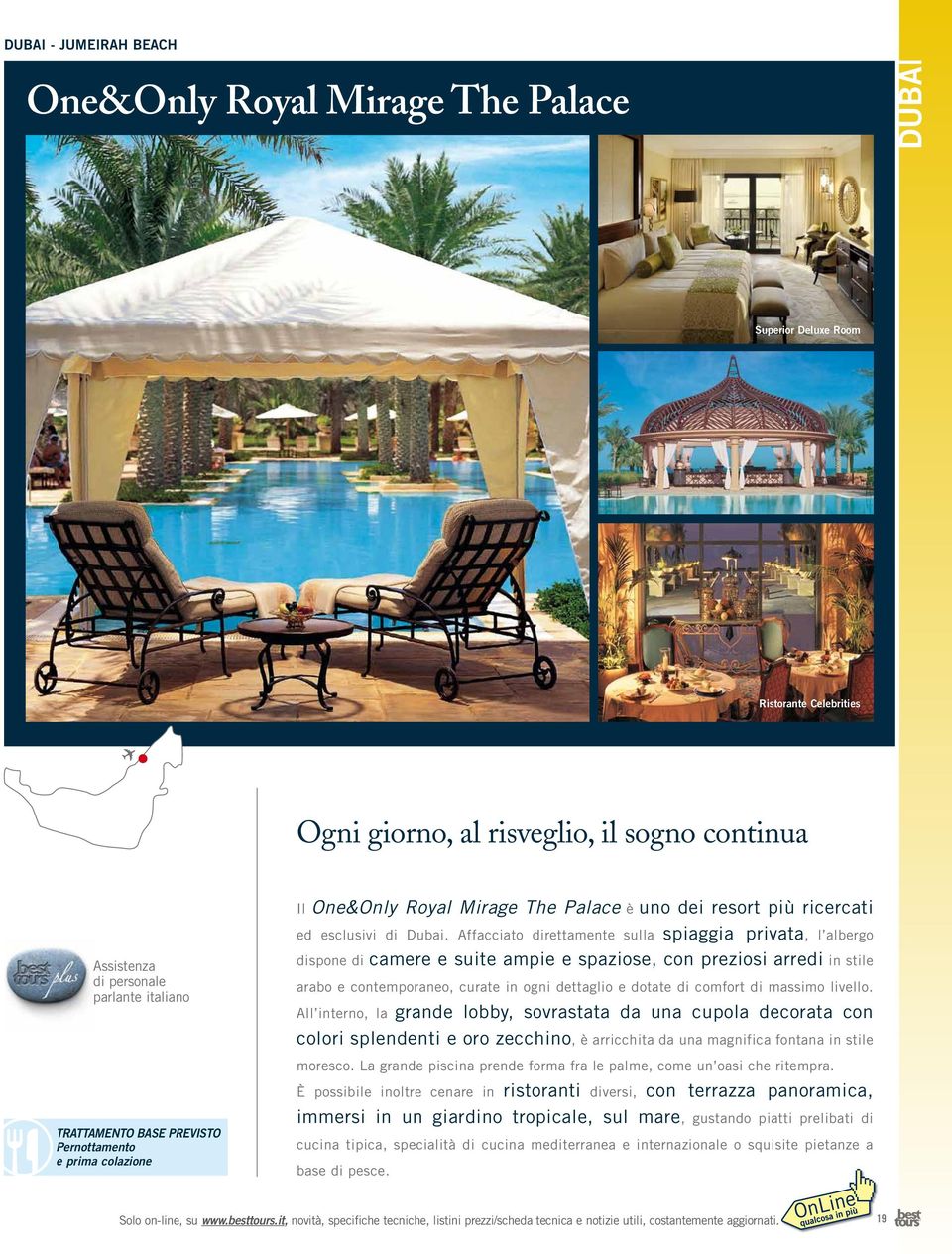 Affacciato direttamente sulla spiaggia privata, l albergo dispone di camere e suite ampie e spaziose, con preziosi arredi in stile arabo e contemporaneo, curate in ogni dettaglio e dotate di comfort