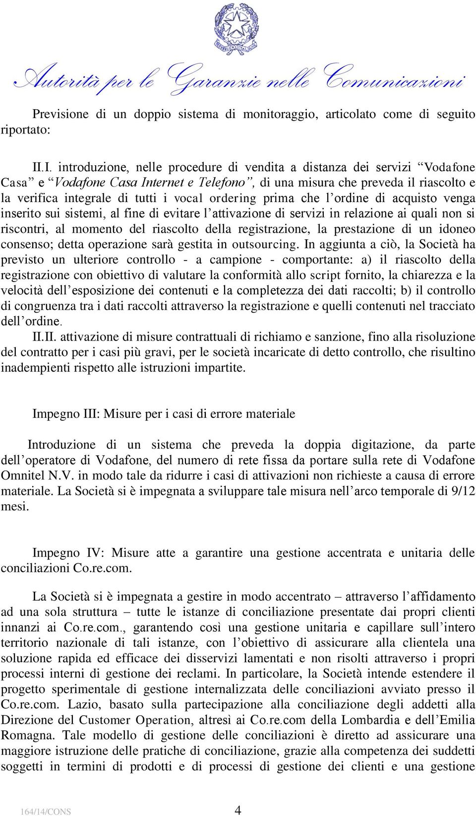 ordering prima che l ordine di acquisto venga inserito sui sistemi, al fine di evitare l attivazione di servizi in relazione ai quali non si riscontri, al momento del riascolto della registrazione,