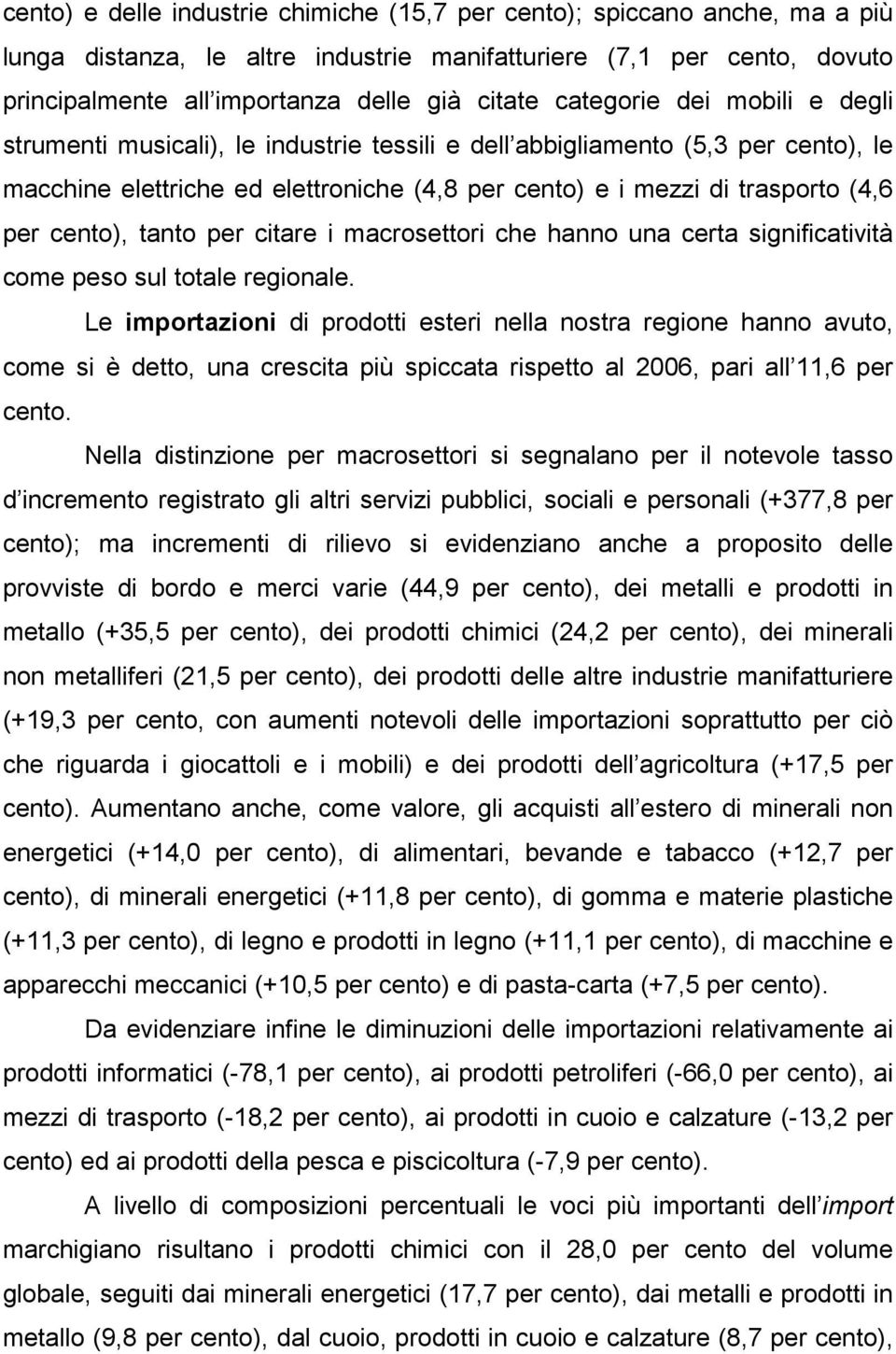 cento), tanto per citare i macrosettori che hanno una certa significatività come peso sul totale regionale.