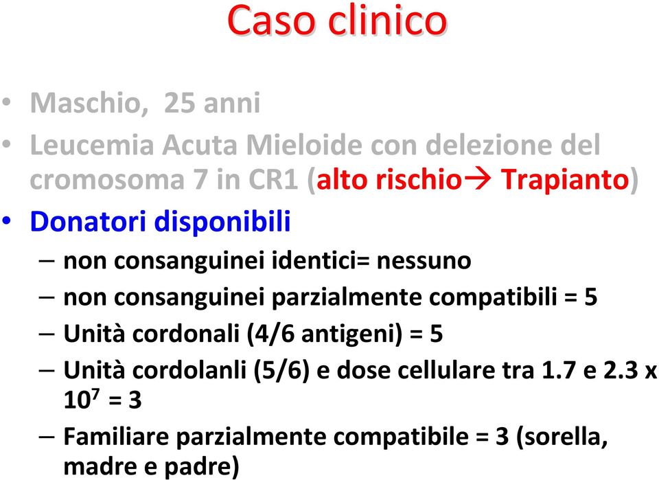 consanguinei parzialmente compatibili = 5 Unitàcordonali (4/6 antigeni) = 5 Unitàcordolanli