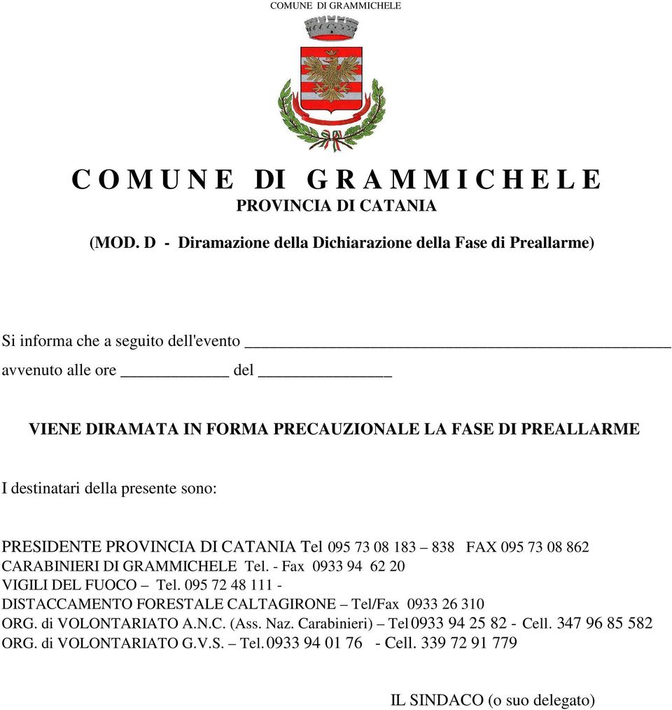 DI PREALLARME I destinatari della presente sono: PRESIDENTE Tel 095 73 08 183 838 FAX 095 73 08 862 CARABINIERI DI GRAMMICHELE Tel.