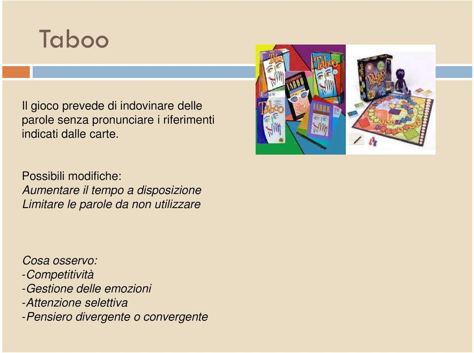 Possibili modifiche: Aumentare il tempo a disposizione Limitare le parole da