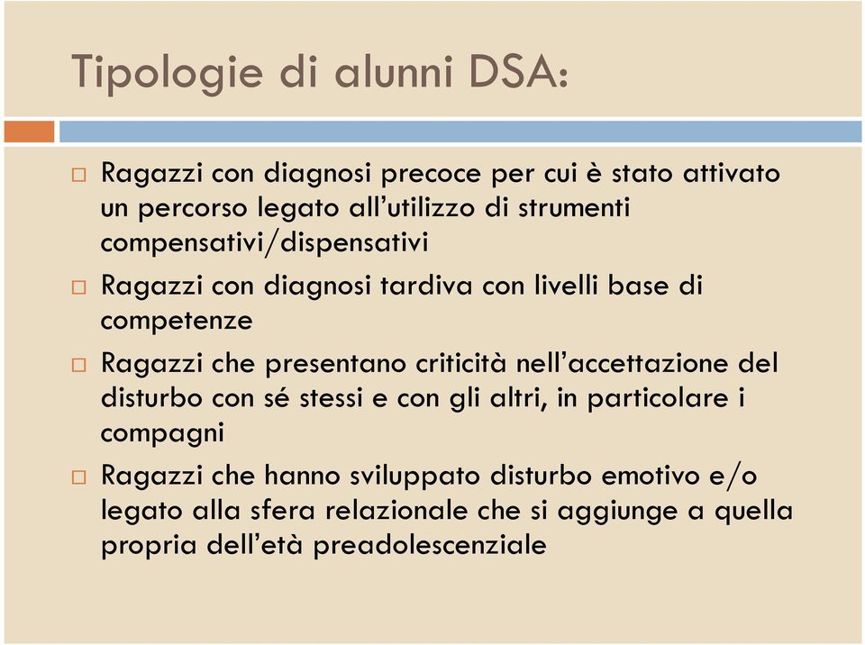 presentano criticità nell accettazione del disturbo con sé stessi e con gli altri, in particolare i compagni Ragazzi