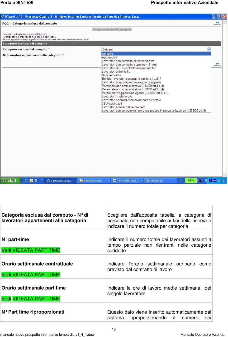 categoria Indicare il numero totale dei lavoratori assunti a tempo parziale non rientranti nelle categorie suddette Indicare l'orario settimanale ordinario come previsto dal