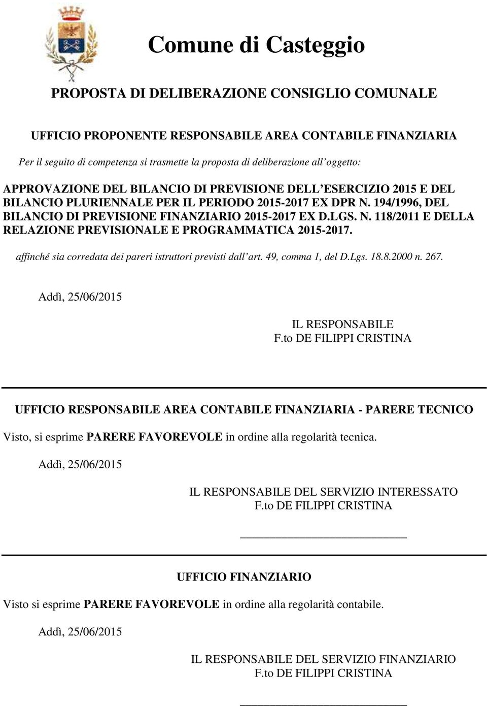 N. 118/2011 E DELLA RELAZIONE PREVISIONALE E PROGRAMMATICA 2015-2017. affinché sia corredata dei pareri istruttori previsti dall art. 49, comma 1, del D.Lgs. 18.8.2000 n. 267.