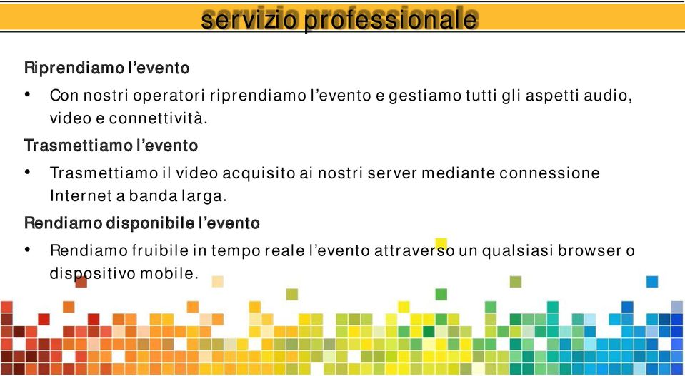 Trasmettiamo l evento Trasmettiamo il video acquisito ai nostri server mediante connessione