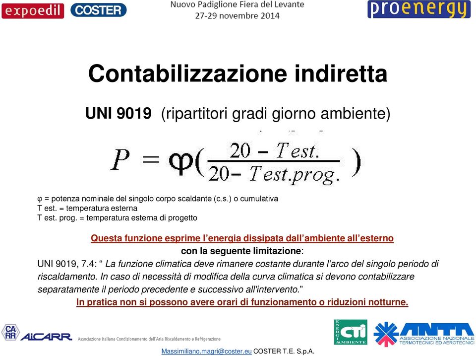 = temperatura esterna di progetto Questa funzione esprime l energia dissipata dall ambiente all esterno con la seguente limitazione: UNI 9019, 7.