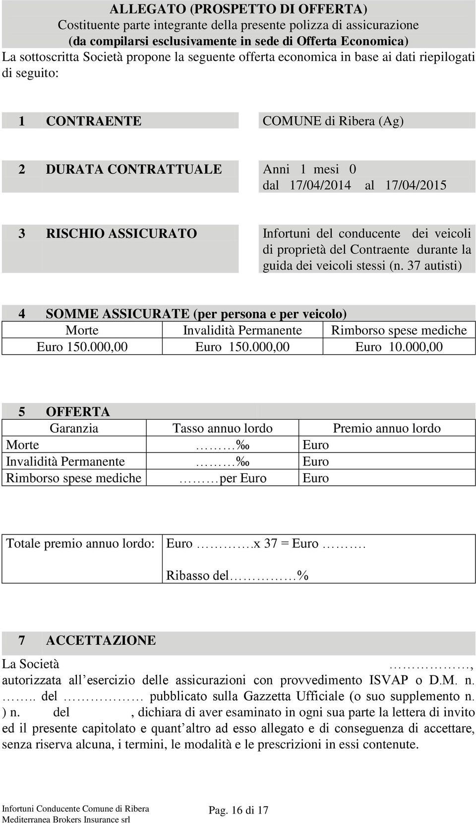 del conducente dei veicoli di proprietà del Contraente durante la guida dei veicoli stessi (n.