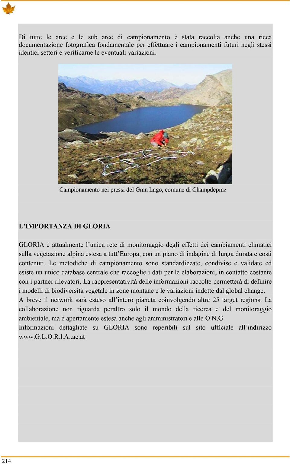 Campionamento nei pressi del Gran Lago, comune di Champdepraz L IMPORTANZA DI GLORIA GLORIA è attualmente l unica rete di monitoraggio degli effetti dei cambiamenti climatici sulla vegetazione alpina