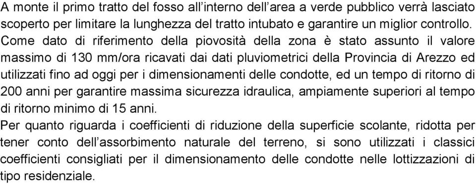 dimensionamenti delle condotte, ed un tempo di ritorno di 200 anni per garantire massima sicurezza idraulica, ampiamente superiori al tempo di ritorno minimo di 15 anni.